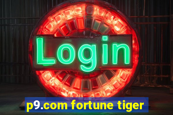 p9.com fortune tiger